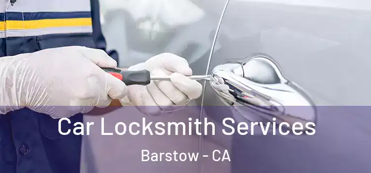 Car Locksmith Services Barstow - CA