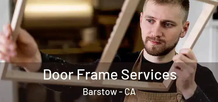Door Frame Services Barstow - CA
