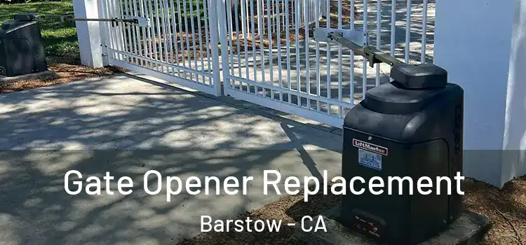 Gate Opener Replacement Barstow - CA