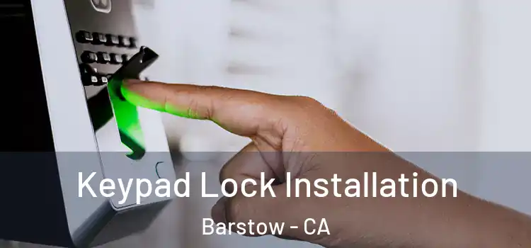 Keypad Lock Installation Barstow - CA