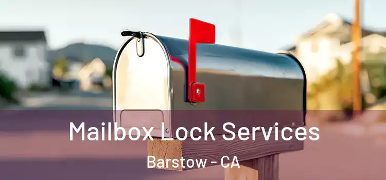 Mailbox Lock Services Barstow - CA