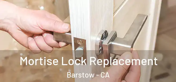 Mortise Lock Replacement Barstow - CA